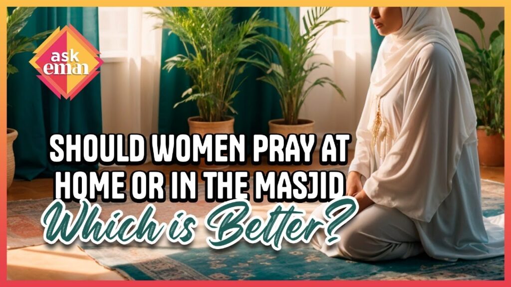 Which Is Better For Women: Praying At Home Or In The Masjid?