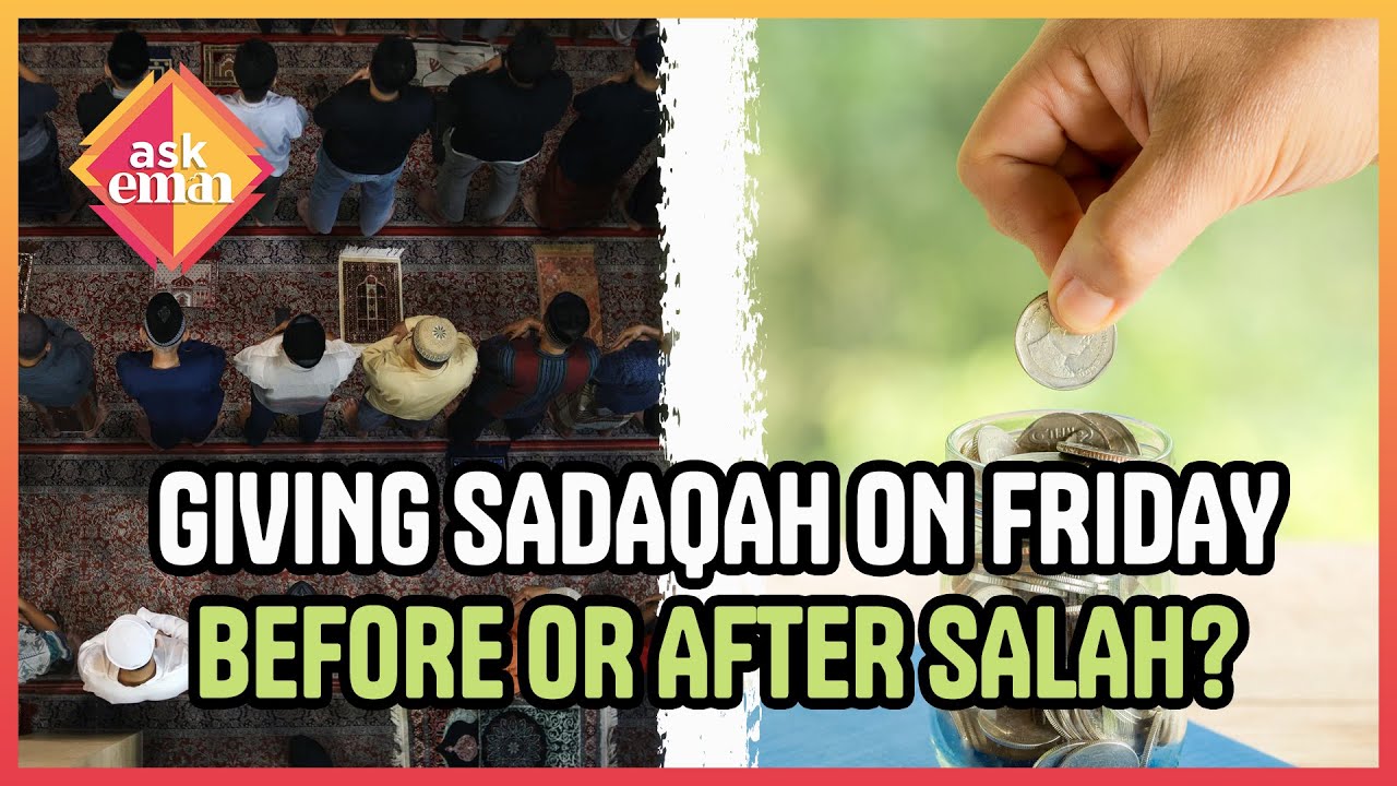 Should Sadaqah Be Given On Friday Before Or After Salah?