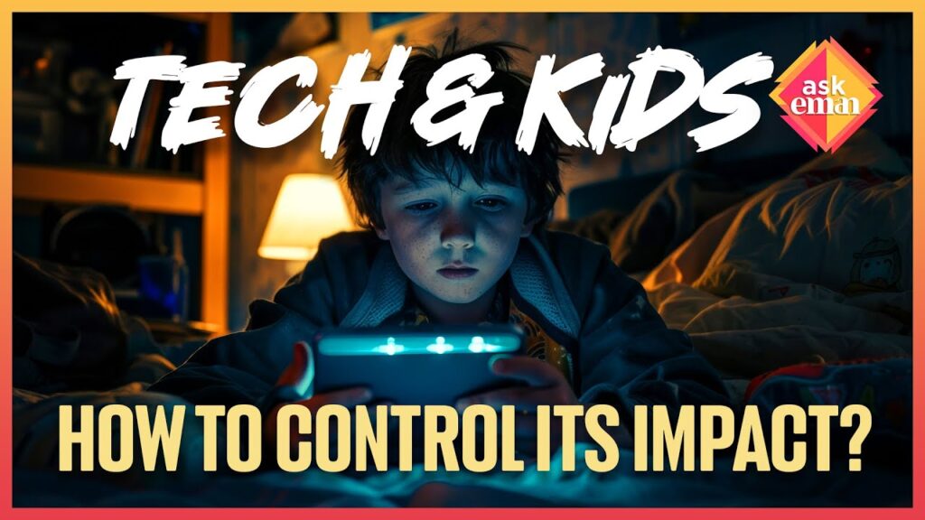 Technology & Kids, How to Control It’s Impact?