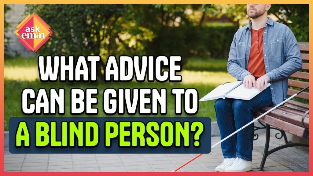 What Advice Can Be Given To A Blind Person?