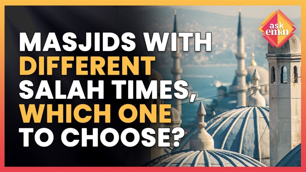 Which Should Be Chosen If Local Masjids Near The Me Have Different Times Of Salah?