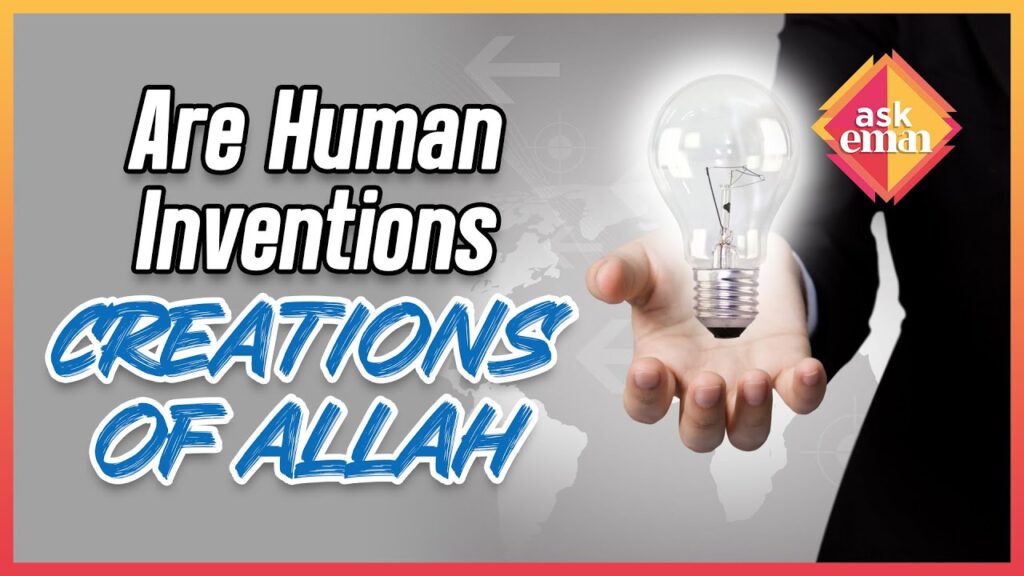 Human Inventions And Technologies, Are They The Creation Of Allah Too?
