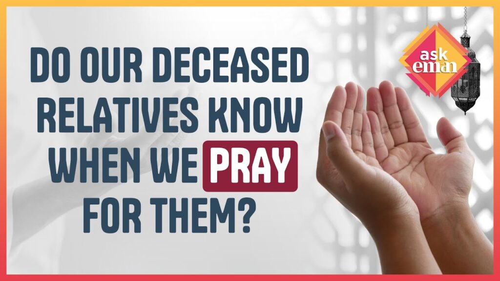 Do Deceased Relatives Know When We Pray For Them?