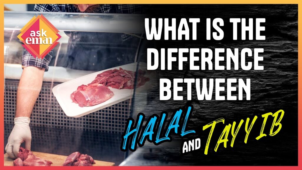 What Is The Difference Between Halal And Tayyib?