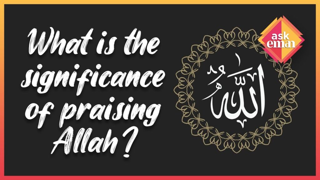 What Is The Significance Of Praising Allah ?