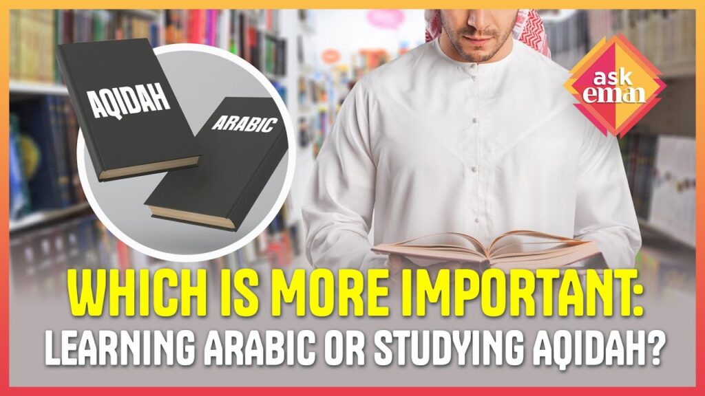 Which Is More Important: Learning Arabic Or Studying Aqidah?