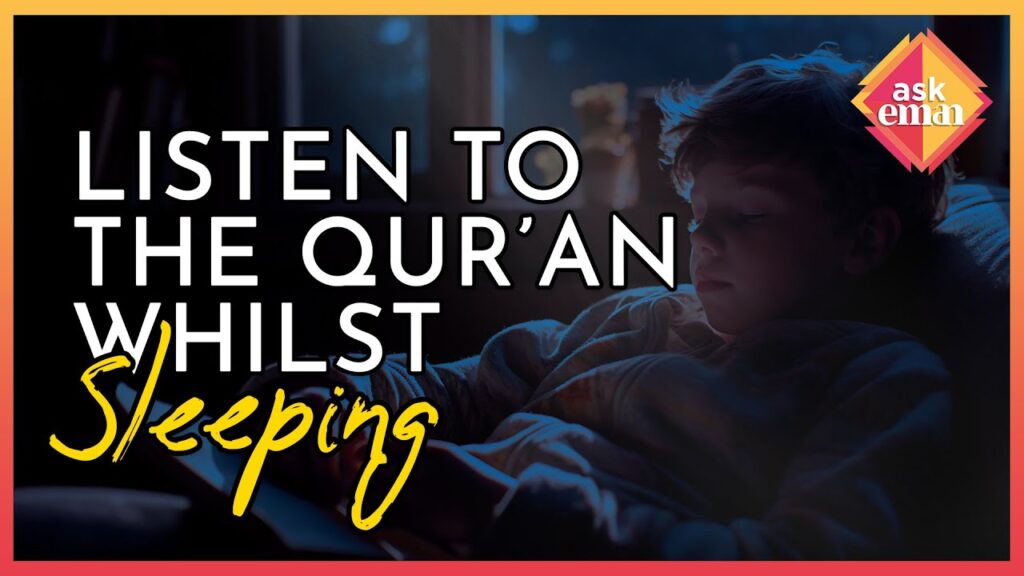 Is It Allowed To Listen To The Qur’an Whilst Sleeping?