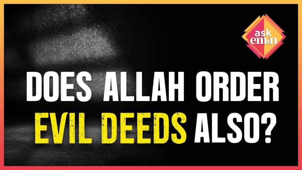 Nothing Happens Without Allah’s Will, Does Allah Also Order The Evil Deeds?