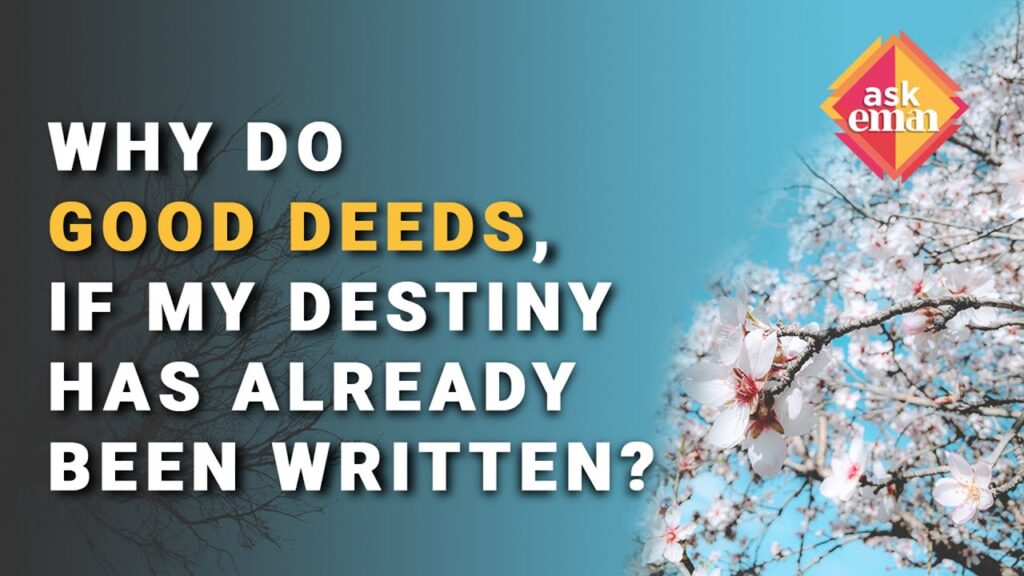 Why Do We Have To Do Good Deeds If Our Destiny Has Written In Paradise Or Hell Fire?