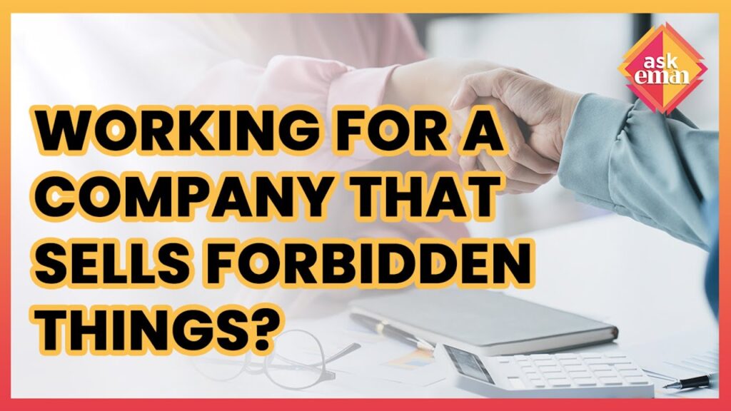 Is It Permissible To Work For A Company That Among Others Sells Forbidden Things?