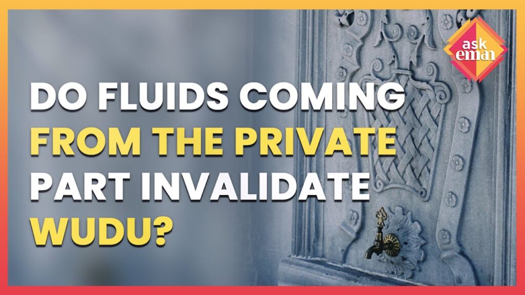 Does The Fluid Coming Out Of The Private Part Invalidate Wudu?