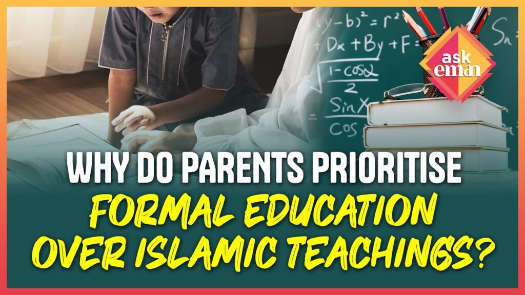 Why Do Parents Prioritise Formal Education Over Islamic Teachings?