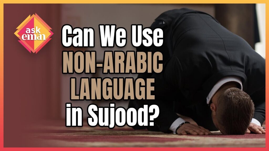 Can We Use Non-Arabic Language During Sujood