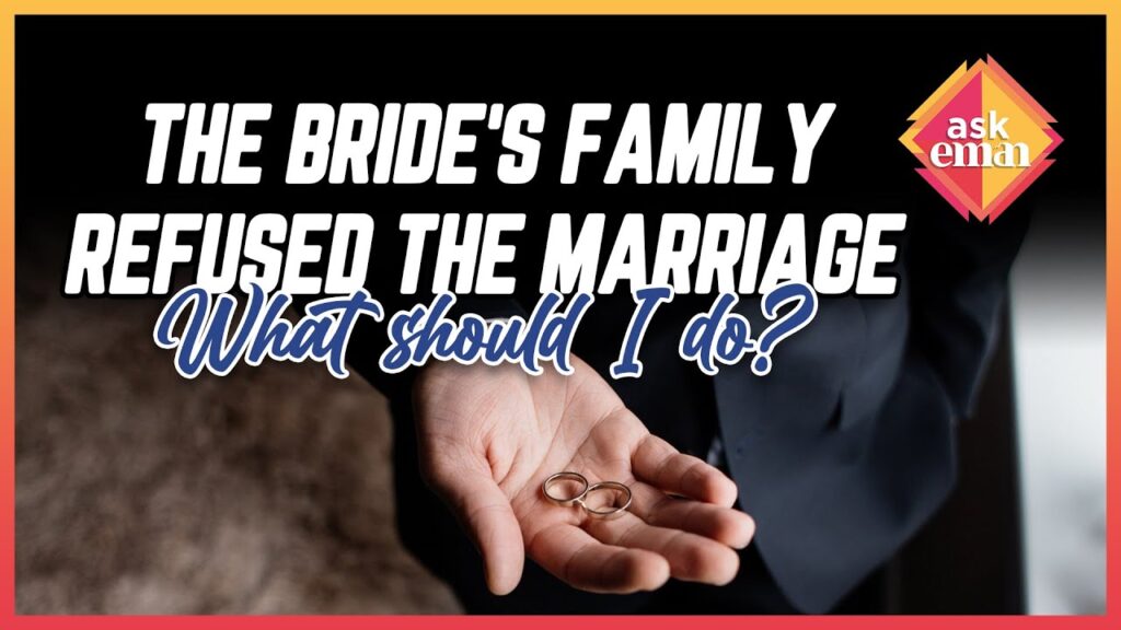 The Bride’s Family Refused The Marriage; Can I Ask For A Hand Again Or Give Up?