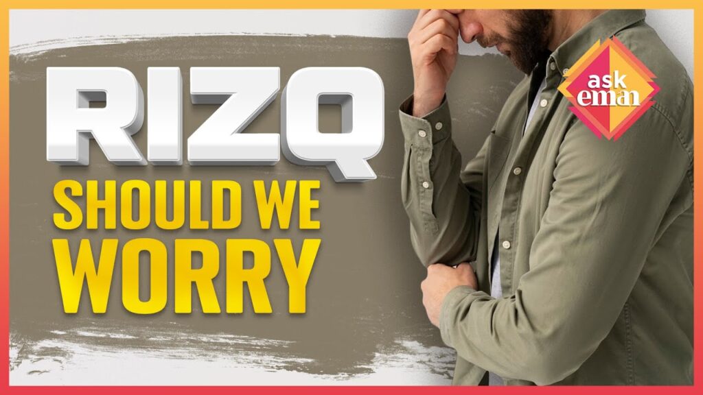 Should One Worry About Rizq(Losing Money, Business, Jobs)?