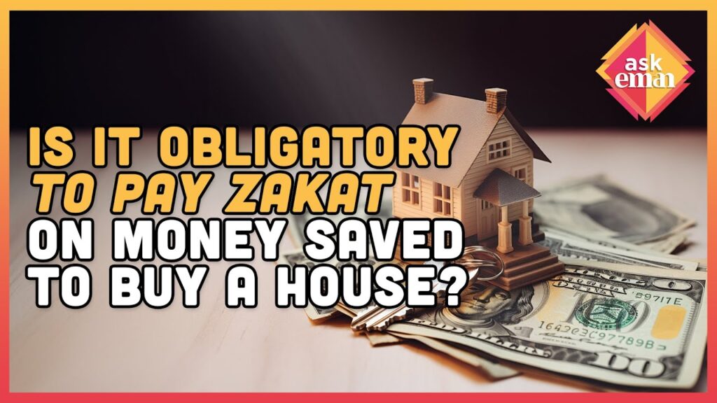 Is It Obligatory To Pay Zakat On Money Saved To Buy A House?
