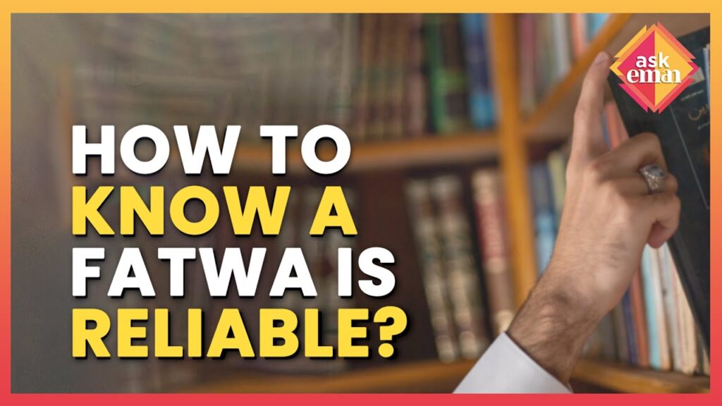 How Do You Know Whose Fatwa Is Reliable And Acceptable?