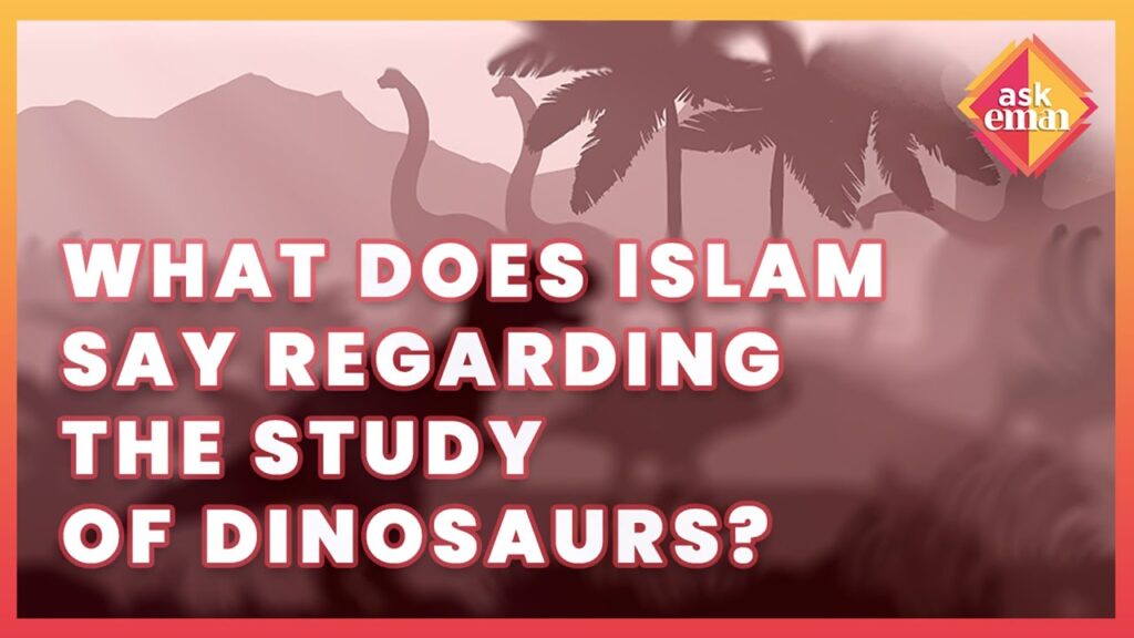 How Does Islam Regard The Study Of Dinosaurs And Their Bones?