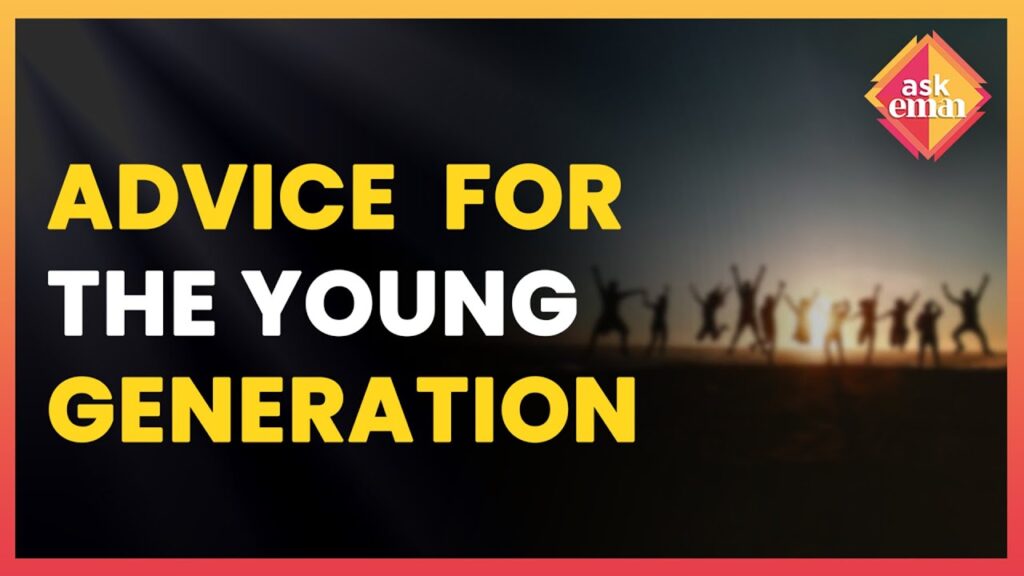 What Advice Can You Give To The Young Generation On Islamic Activities