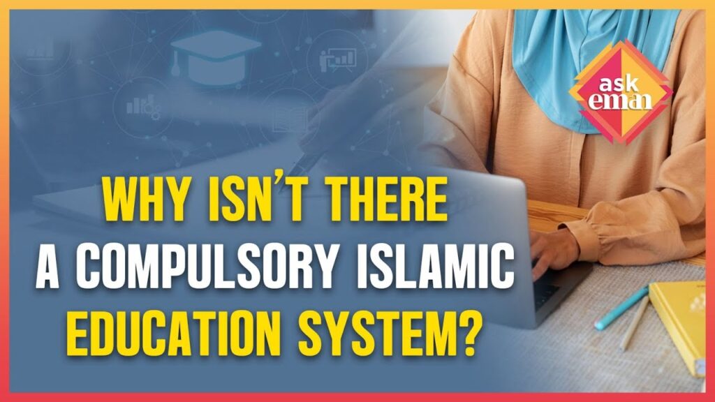 Why Isn’t There A Compulsory Islamic Education System?