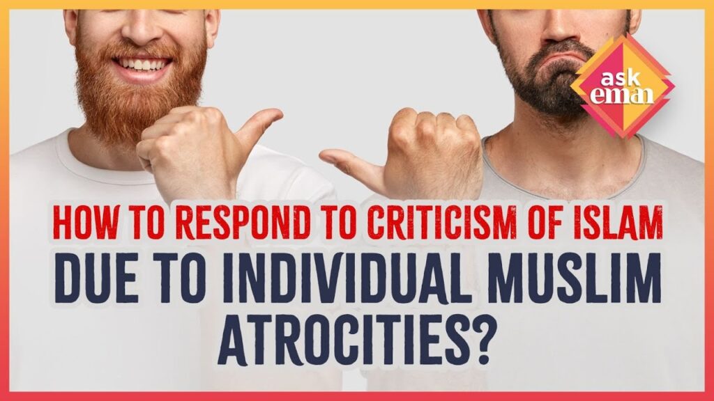 How To Respond To Criticism Of Islam Due To  Individual Muslim Atrocities?