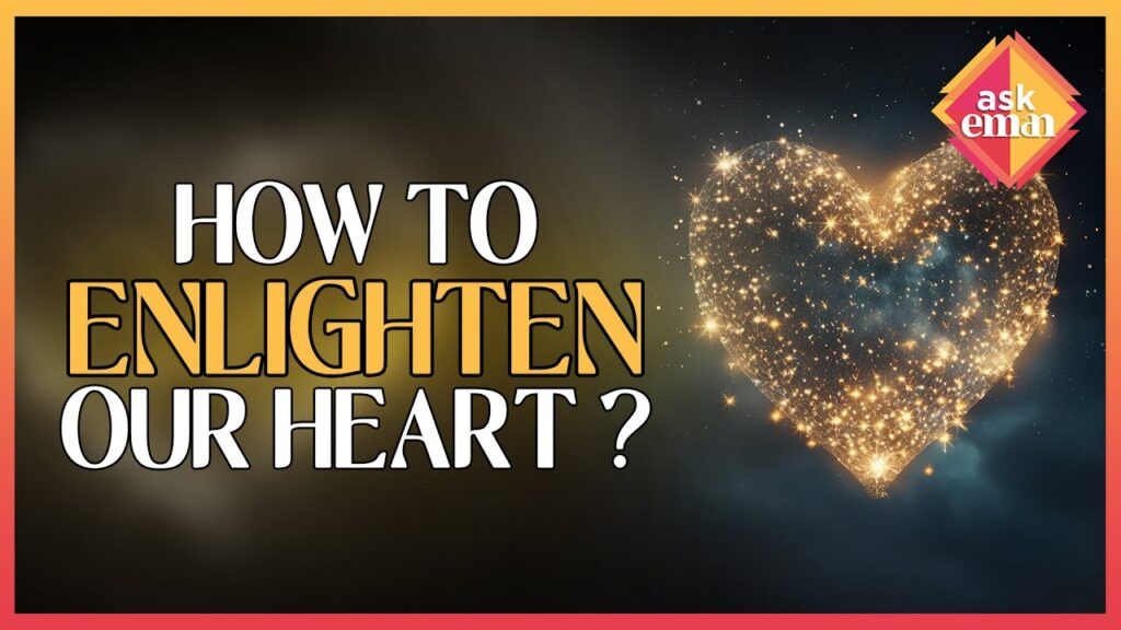How To Enlighten Our Heart ?