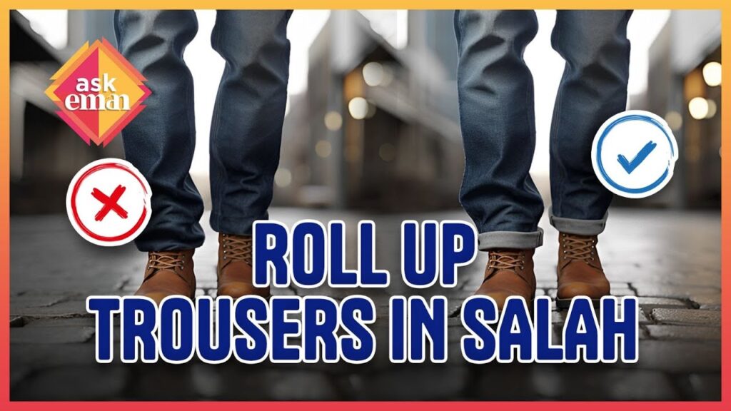 Is It Obligatory To Roll Up Trousers Above The Ankle During Prayer?
