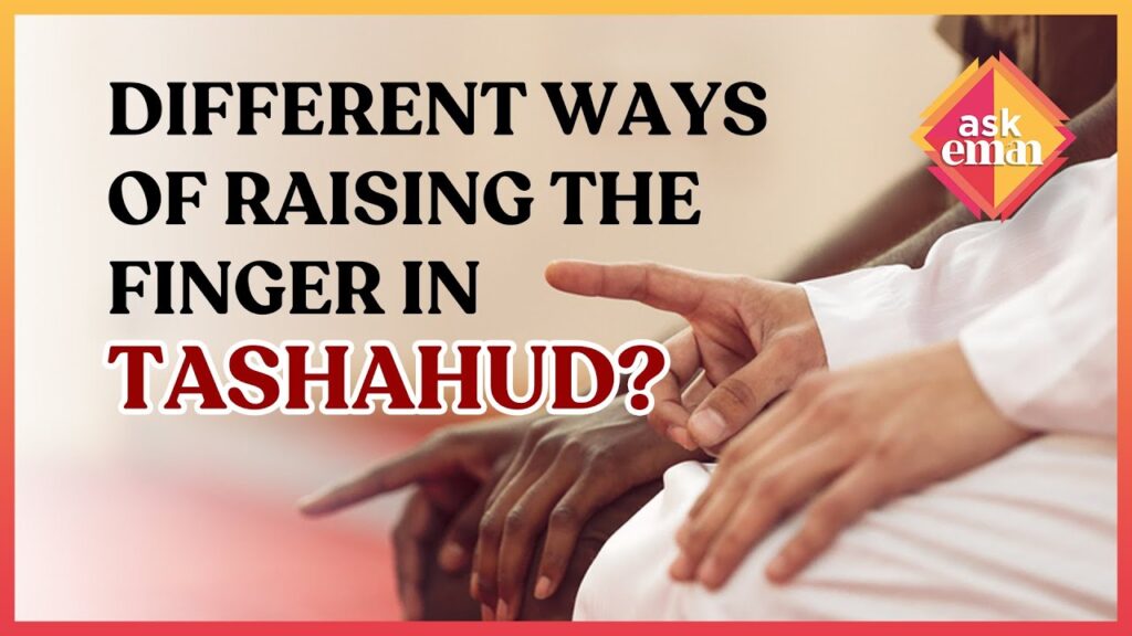 What Are The Different Ways To Raise The Finger In Tashahud?