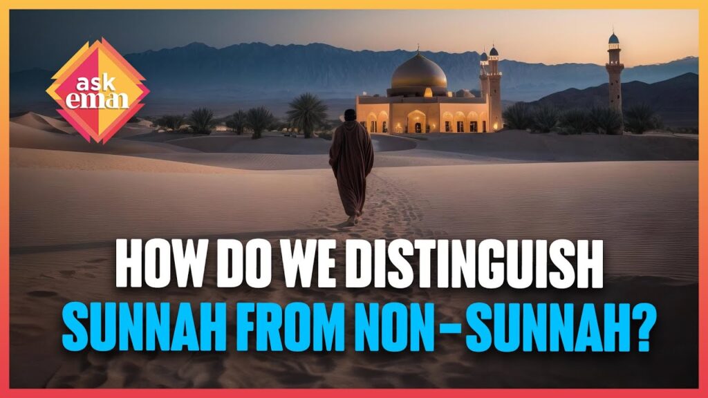 How Do We Distinguish Between What Is Sunnah And What Is Not?