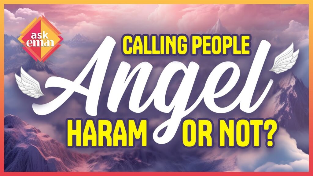 Is It Wrong Or Haram To Call Or Refer To Humans As Angels?