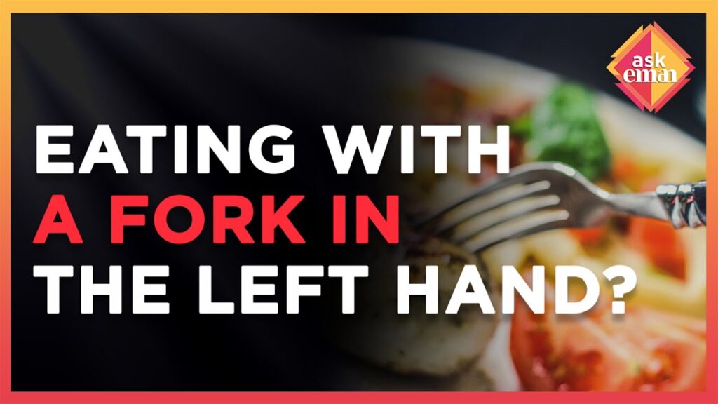 Is It Permissible To Eat Using A Fork In The Left Hand?