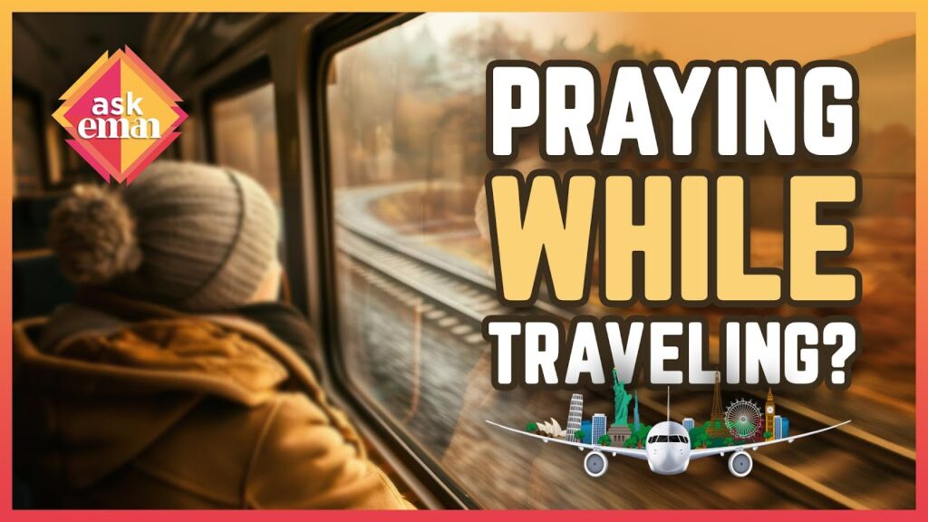 Can You Pray While Travelling, Or Should You Pray After Reaching Your Destination?