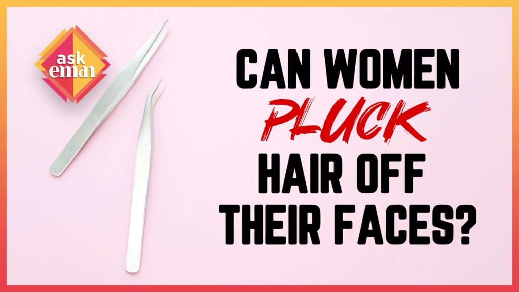 Can Women Pluck Hair Off Their Faces?