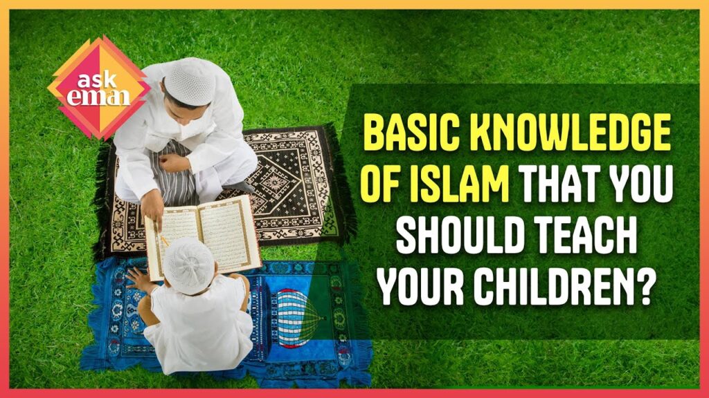 Basic Knowledge Of Islam That You Should Teach Your Children