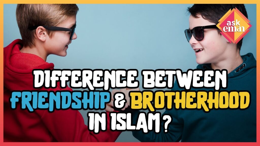 How Does Islam Differentiate Between Friendship & Brotherhood?